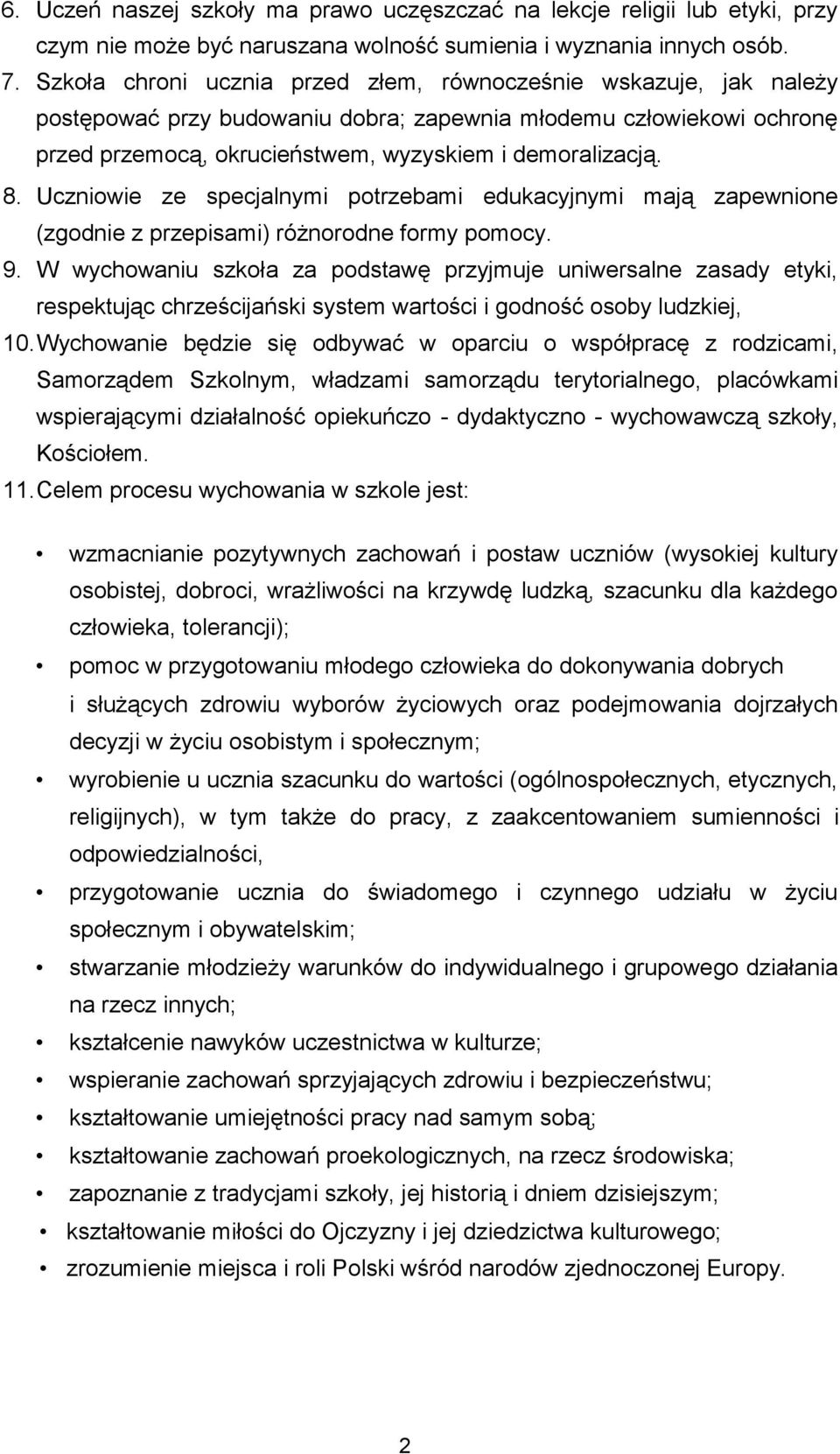 Uczniowie ze specjalnymi potrzebami edukacyjnymi mają zapewnione (zgodnie z przepisami) różnorodne formy pomocy. 9.