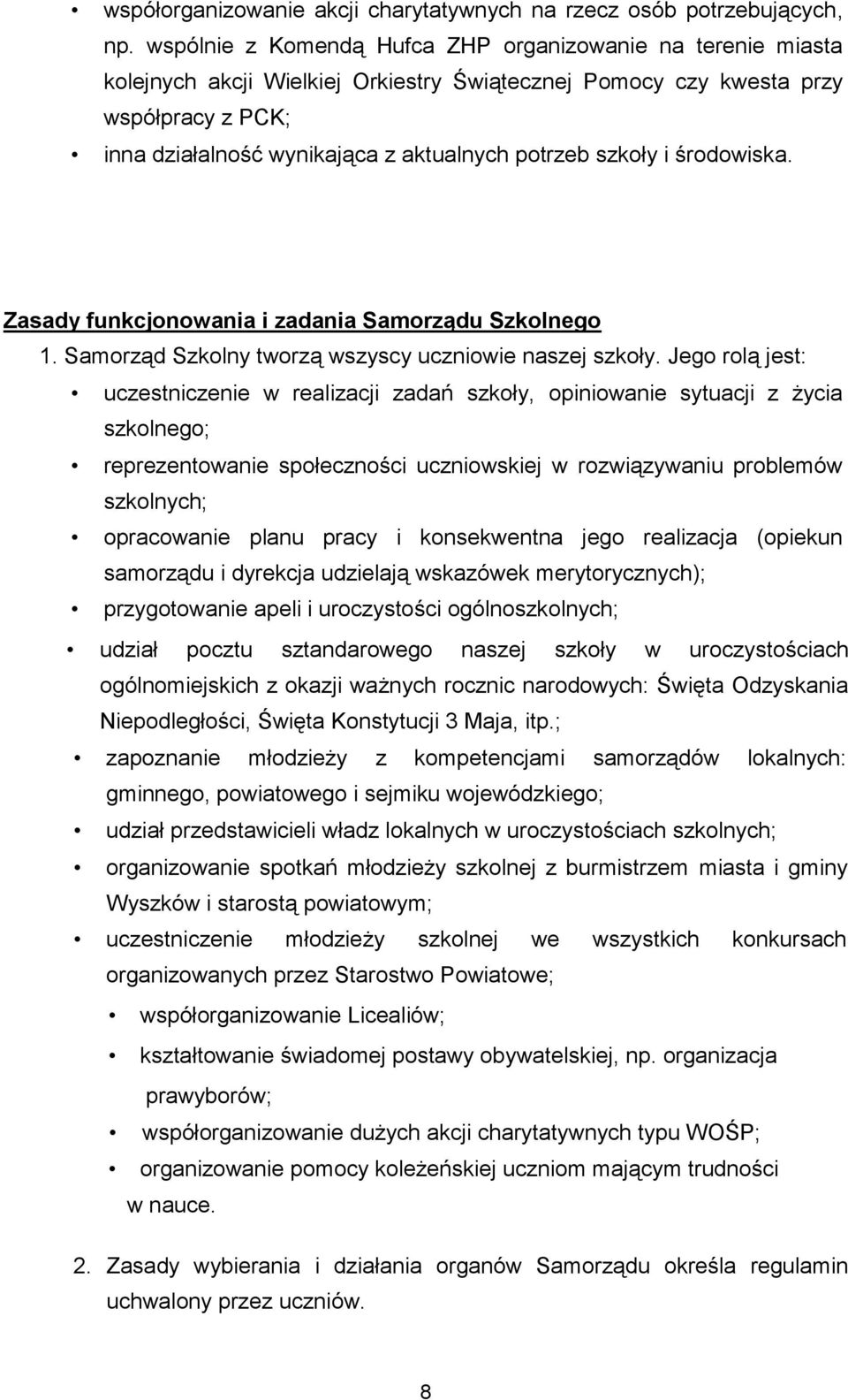 szkoły i środowiska. Zasady funkcjonowania i zadania Samorządu Szkolnego 1. Samorząd Szkolny tworzą wszyscy uczniowie naszej szkoły.