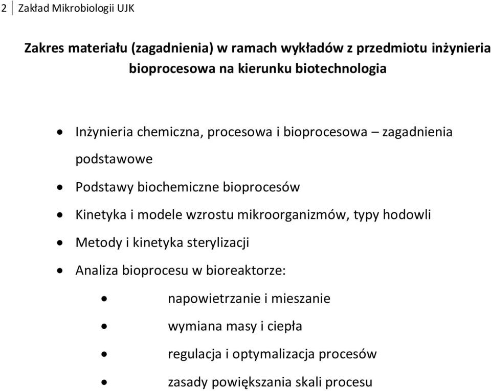 bioprocesów Kinetyka i modele wzrostu mikroorganizmów, typy hodowli Metody i kinetyka sterylizacji Analiza bioprocesu w