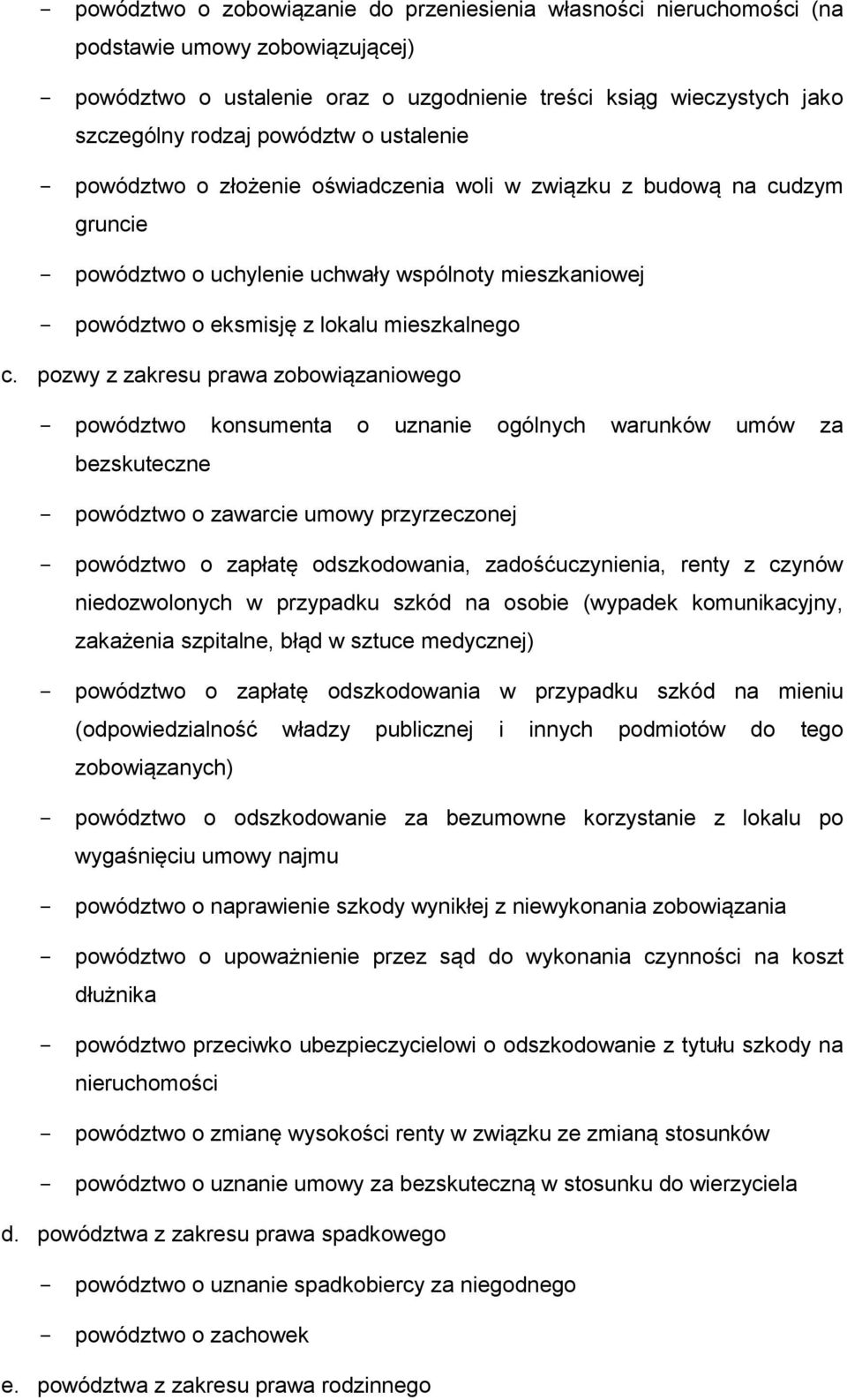 c. pozwy z zakresu prawa zobowiązaniowego - powództwo konsumenta o uznanie ogólnych warunków umów za bezskuteczne - powództwo o zawarcie umowy przyrzeczonej - powództwo o zapłatę odszkodowania,