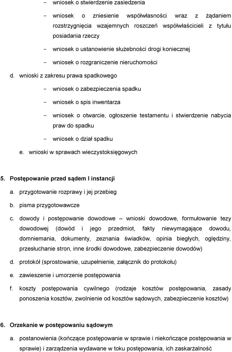 wnioski z zakresu prawa spadkowego - wniosek o zabezpieczenia spadku - wniosek o spis inwentarza - wniosek o otwarcie, ogłoszenie testamentu i stwierdzenie nabycia praw do spadku - wniosek o dział