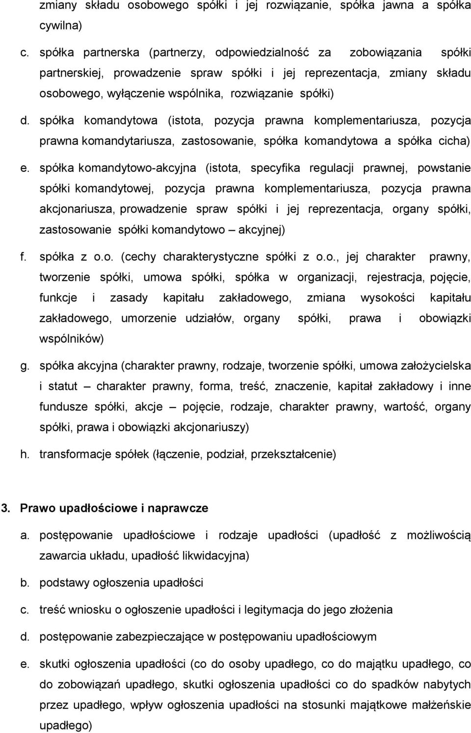 spółka komandytowa (istota, pozycja prawna komplementariusza, pozycja prawna komandytariusza, zastosowanie, spółka komandytowa a spółka cicha) e.