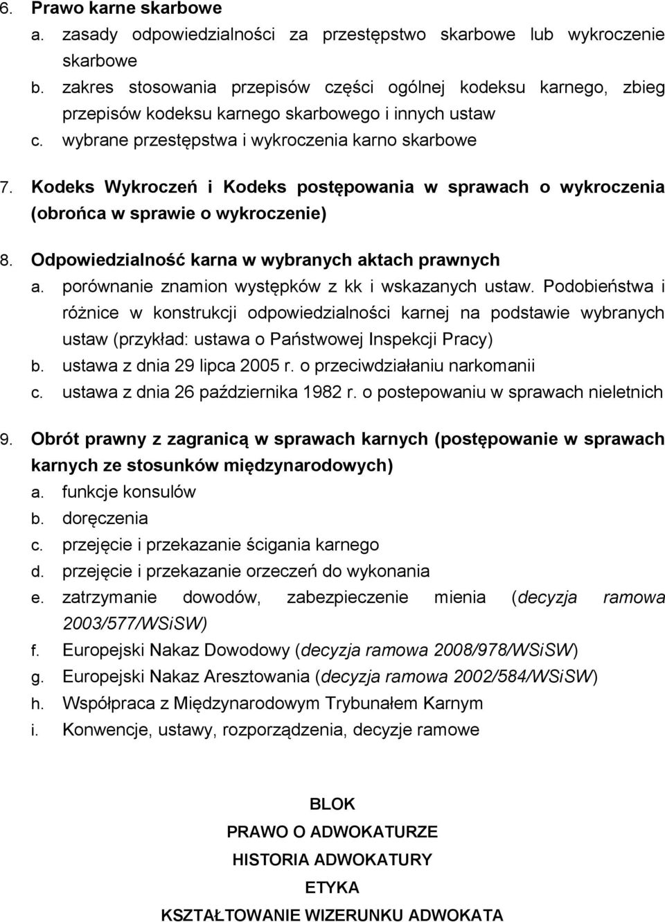 Kodeks Wykroczeń i Kodeks postępowania w sprawach o wykroczenia (obrońca w sprawie o wykroczenie) 8. Odpowiedzialność karna w wybranych aktach prawnych a.