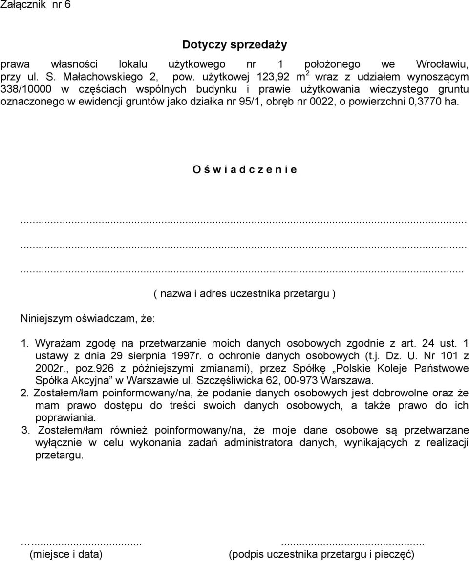 powierzchni 0,3770 ha. O ś w i a d c z e n i e......... Niniejszym oświadczam, że: ( nazwa i adres uczestnika przetargu ) 1. Wyrażam zgodę na przetwarzanie moich danych osobowych zgodnie z art.