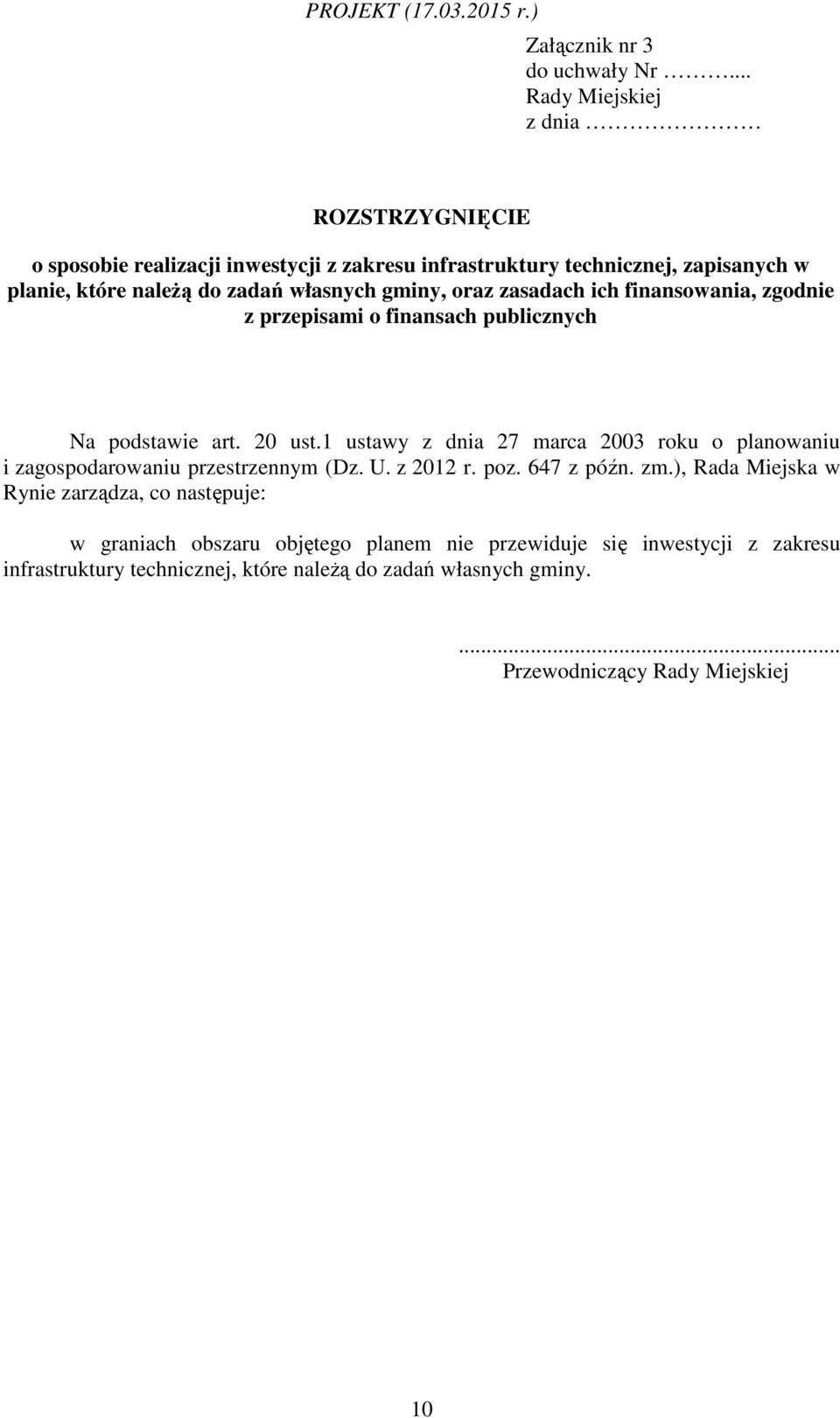 własnych gminy, oraz zasadach ich finansowania, zgodnie z przepisami o finansach publicznych Na podstawie art. 20 ust.