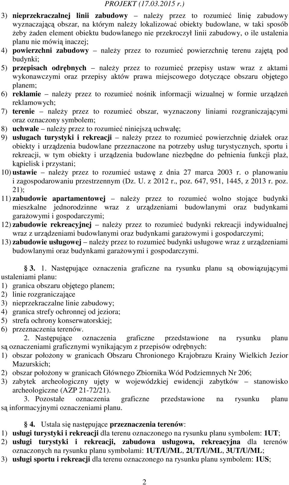 to rozumieć przepisy ustaw wraz z aktami wykonawczymi oraz przepisy aktów prawa miejscowego dotyczące obszaru objętego planem; 6) reklamie należy przez to rozumieć nośnik informacji wizualnej w