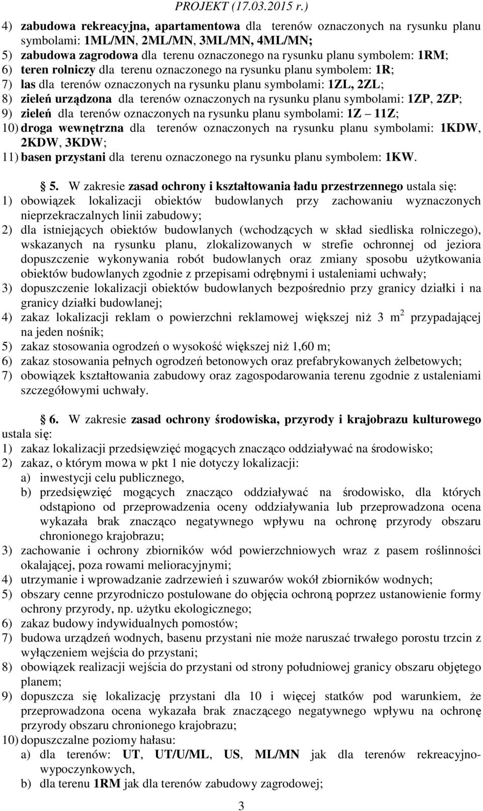 planu symbolami: 1ZP, 2ZP; 9) zieleń dla terenów oznaczonych na rysunku planu symbolami: 1Z 11Z; 10) droga wewnętrzna dla terenów oznaczonych na rysunku planu symbolami: 1KDW, 2KDW, 3KDW; 11) basen