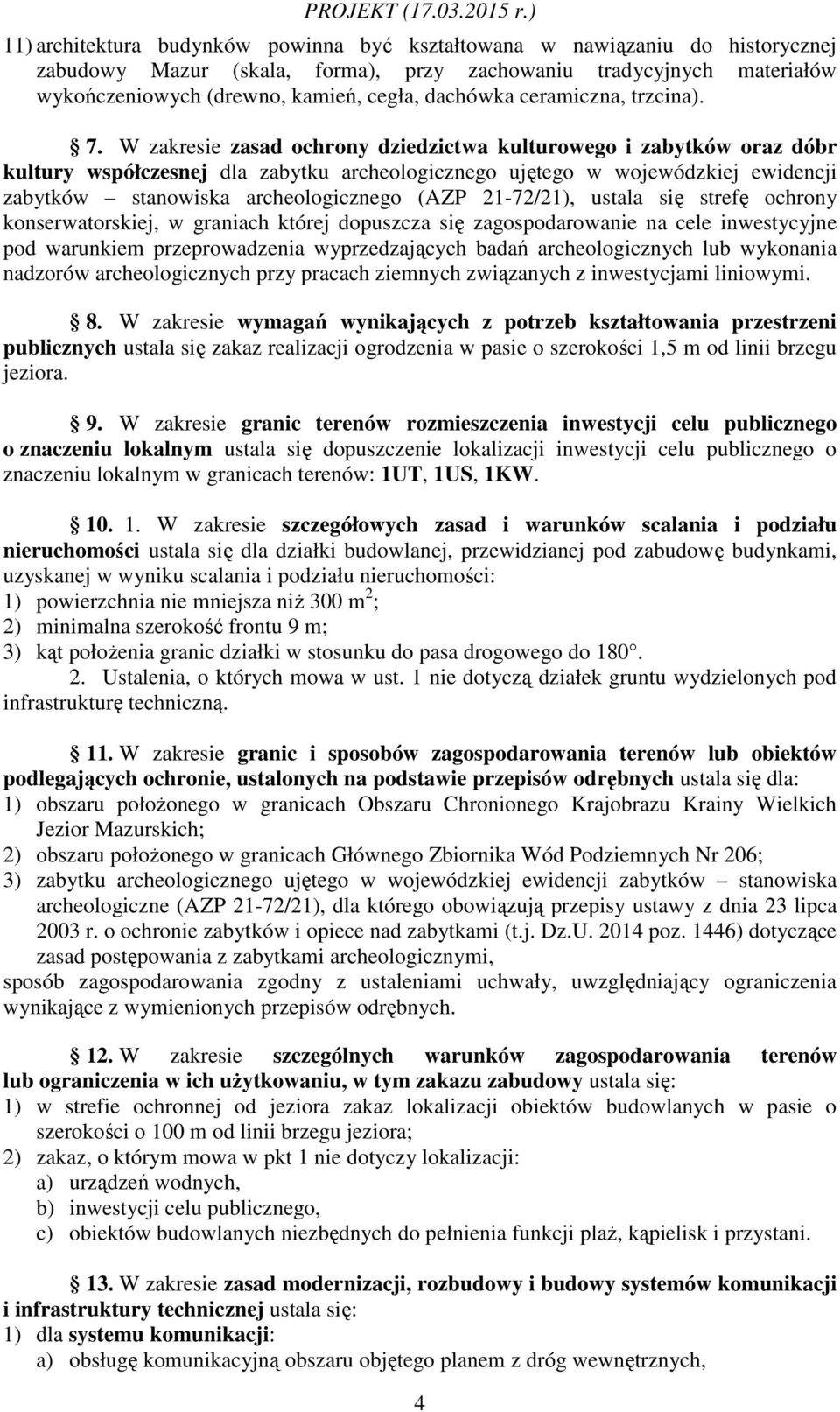 W zakresie zasad ochrony dziedzictwa kulturowego i zabytków oraz dóbr kultury współczesnej dla zabytku archeologicznego ujętego w wojewódzkiej ewidencji zabytków stanowiska archeologicznego (AZP