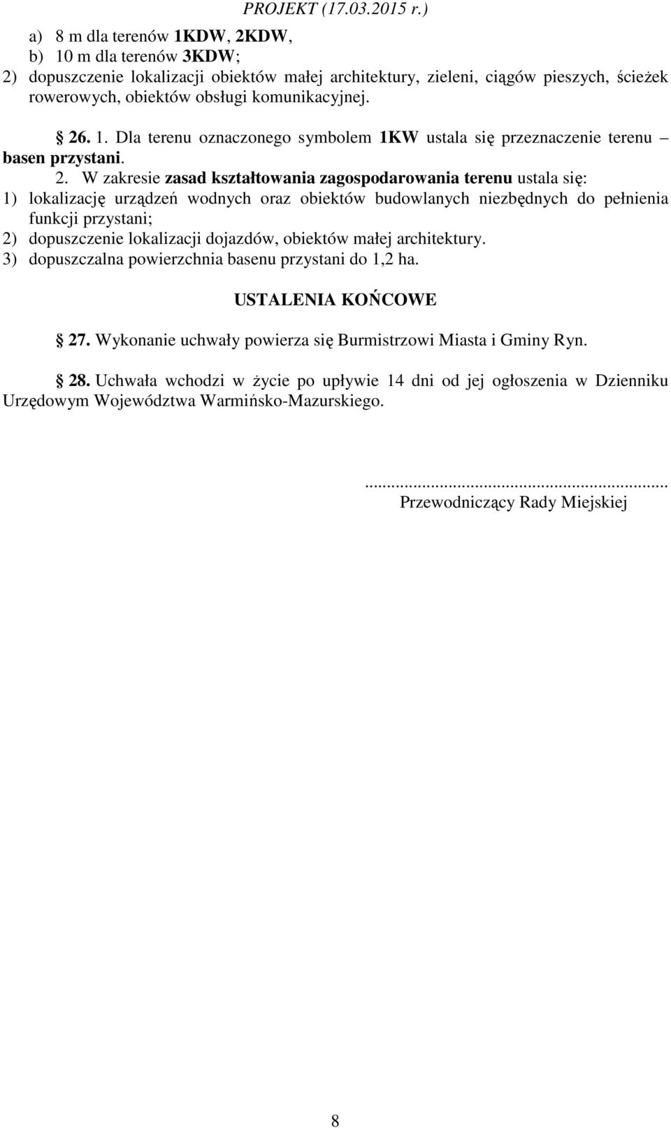 obiektów małej architektury. 3) dopuszczalna powierzchnia basenu przystani do 1,2 ha. USTALENIA KOŃCOWE 27. Wykonanie uchwały powierza się Burmistrzowi Miasta i Gminy Ryn. 28.