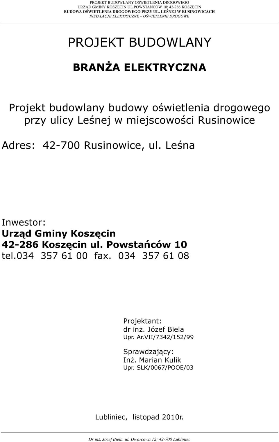 Leśna Inwestor: Urząd Gminy Koszęcin 42-286 Koszęcin ul. Powstańców 10 tel.034 357 61 00 fax.