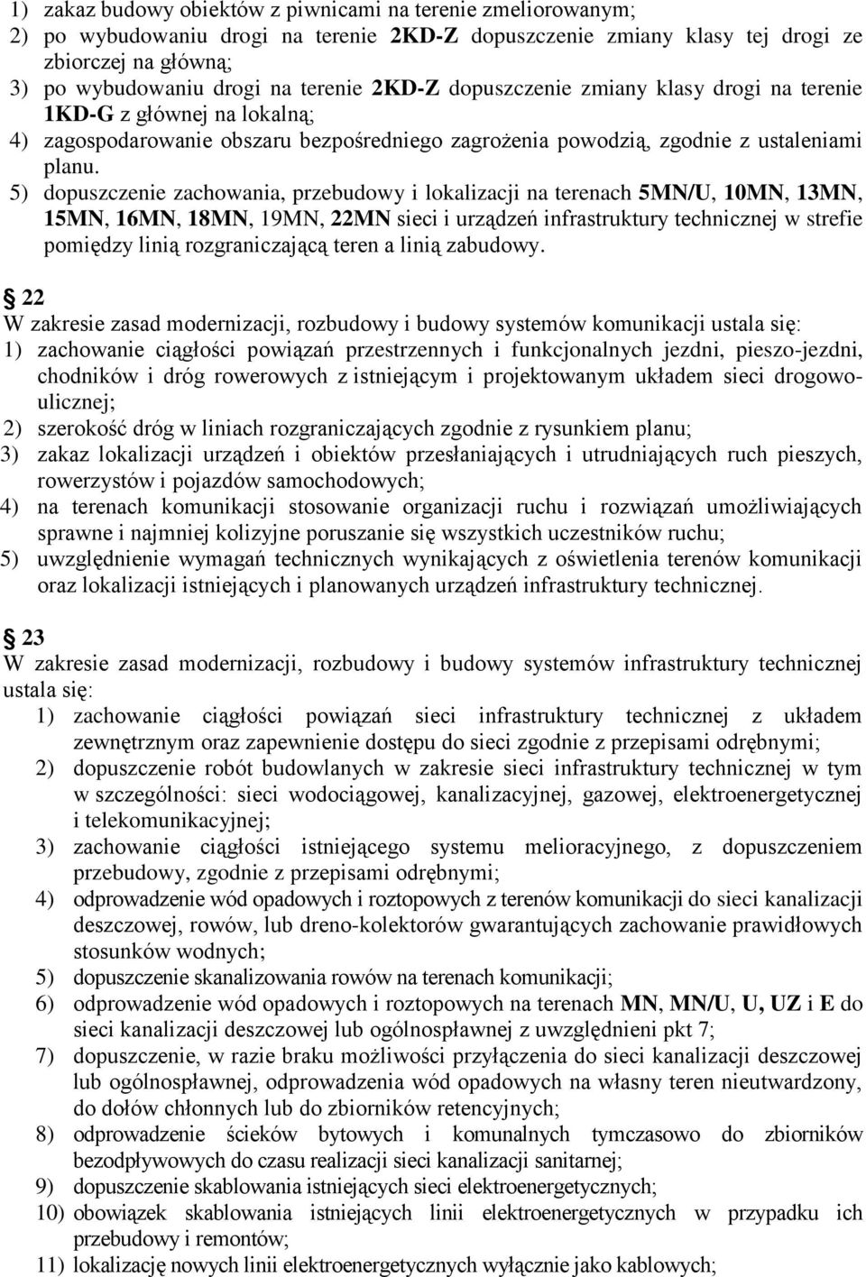 5) dopuszczenie zachowania, przebudowy i lokalizacji na terenach 5MN/U, 10MN, 13MN, 15MN, 16MN, 18MN, 19MN, 22MN sieci i urządzeń infrastruktury technicznej w strefie pomiędzy linią rozgraniczającą