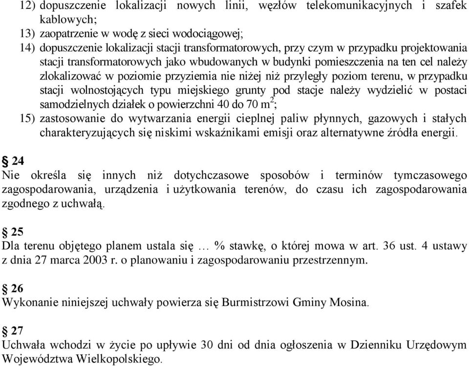 przypadku stacji wolnostojących typu miejskiego grunty pod stacje należy wydzielić w postaci samodzielnych działek o powierzchni 40 do 70 m 2 ; 15) zastosowanie do wytwarzania energii cieplnej paliw