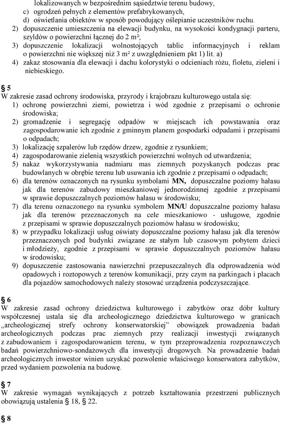 powierzchni nie większej niż 3 m² z uwzględnieniem pkt 1) lit. a) 4) zakaz stosowania dla elewacji i dachu kolorystyki o odcieniach różu, fioletu, zieleni i niebieskiego.