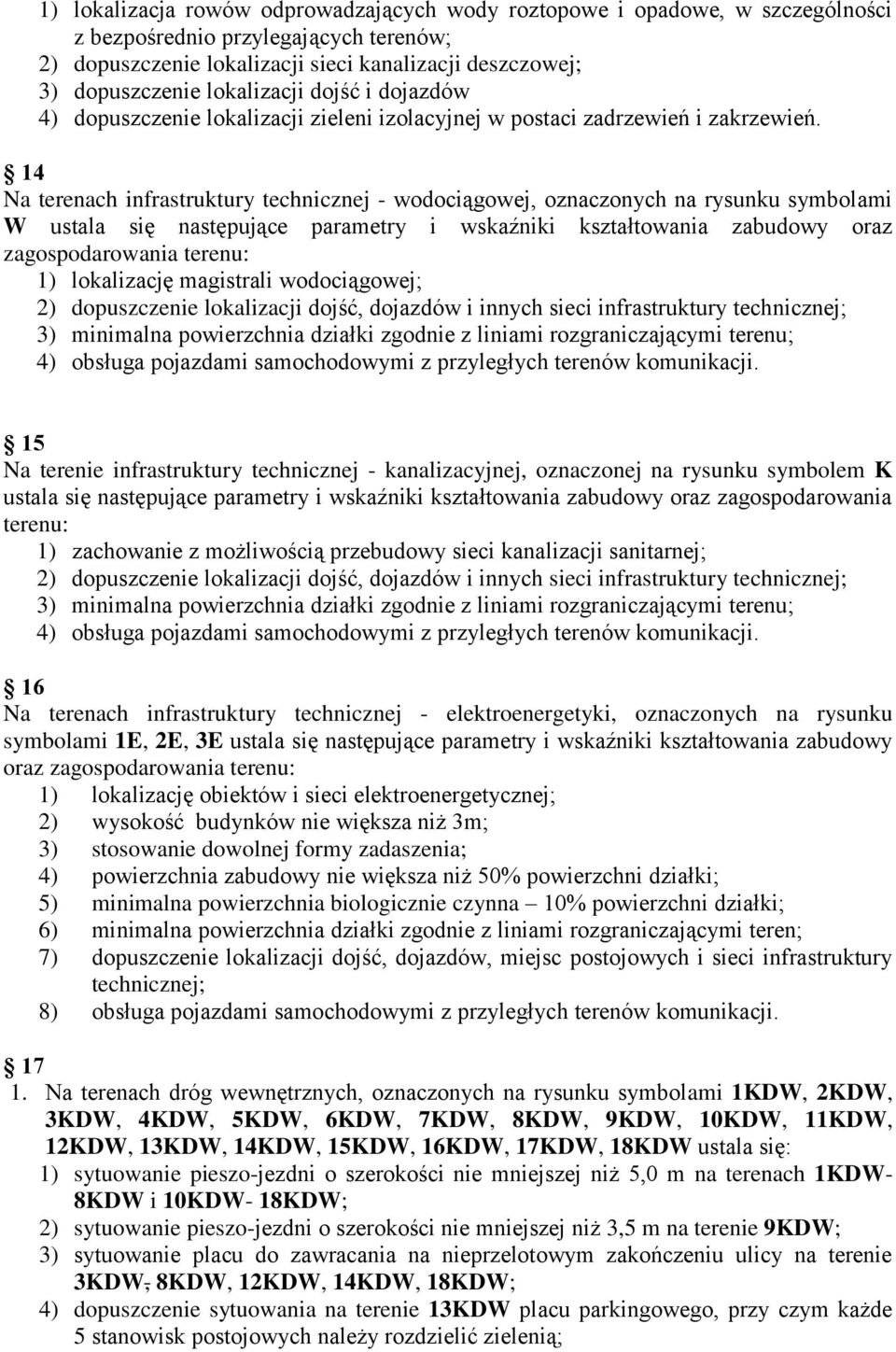 14 Na terenach infrastruktury technicznej - wodociągowej, oznaczonych na rysunku symbolami W ustala się następujące parametry i wskaźniki kształtowania zabudowy oraz zagospodarowania terenu: 1)