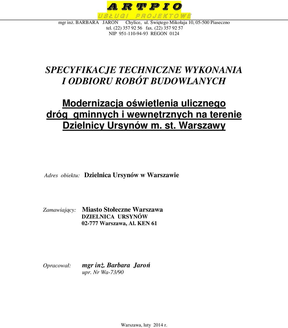 (22) 357 92 57 NIP 951-110-94-93 REGON 0124 SPECYFIKACJE TECHNICZNE WYKONANIA I ODBIORU ROBÓT BUDOWLANYCH Modernizacja oświetlenia ulicznego