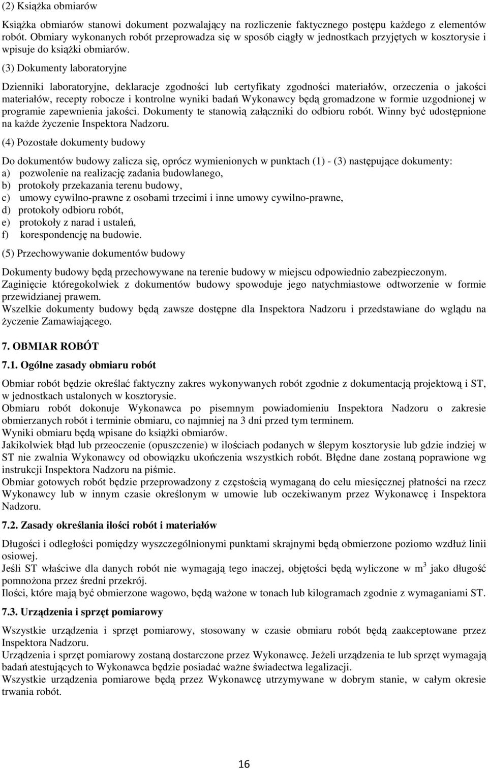 (3) Dokumenty laboratoryjne Dzienniki laboratoryjne, deklaracje zgodności lub certyfikaty zgodności materiałów, orzeczenia o jakości materiałów, recepty robocze i kontrolne wyniki badań Wykonawcy