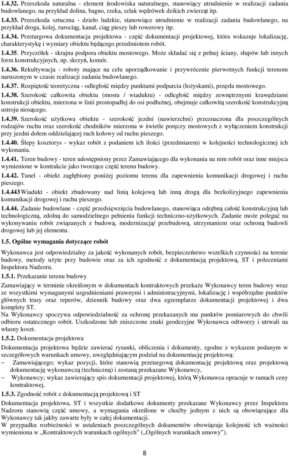 Przetargowa dokumentacja projektowa - część dokumentacji projektowej, która wskazuje lokalizację, charakterystykę i wymiary obiektu będącego przedmiotem robót. 1.4.35.