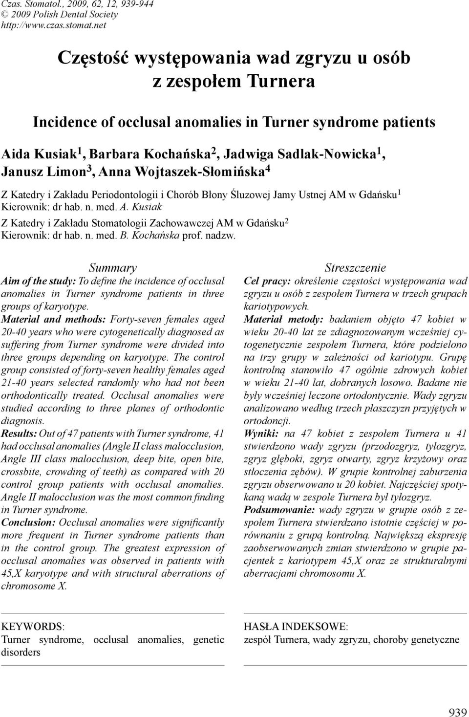 3, Anna Wojtaszek-Słomińska 4 Z Katedry i Zakładu Periodontologii i Chorób Błony Śluzowej Jamy Ustnej AM w Gdańsku 1 Kierownik: dr hab. n. med. A. Kusiak Z Katedry i Zakładu Stomatologii Zachowawczej AM w Gdańsku 2 Kierownik: dr hab.