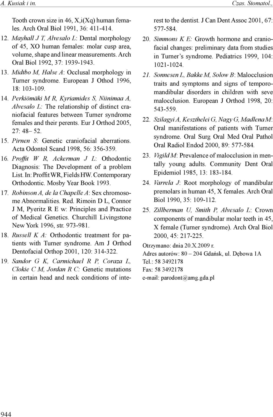 Midtbo M, Halse A: Occlusal morphology in Turner syndrome. European J Othod 1996, 18: 103-109. 14.