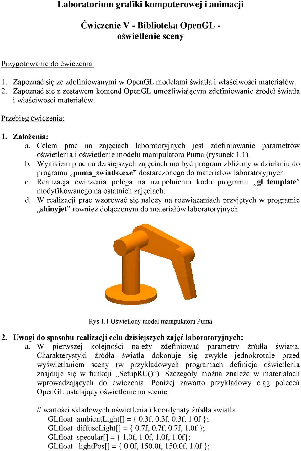 Przebieg ćwiczenia: 1. Założenia: a. Celem prac na zajęciach laboratoryjnych jest zdefiniowanie parametrów oświetlenia i oświetlenie modelu manipulatora Puma (rysunek 1.1). b.