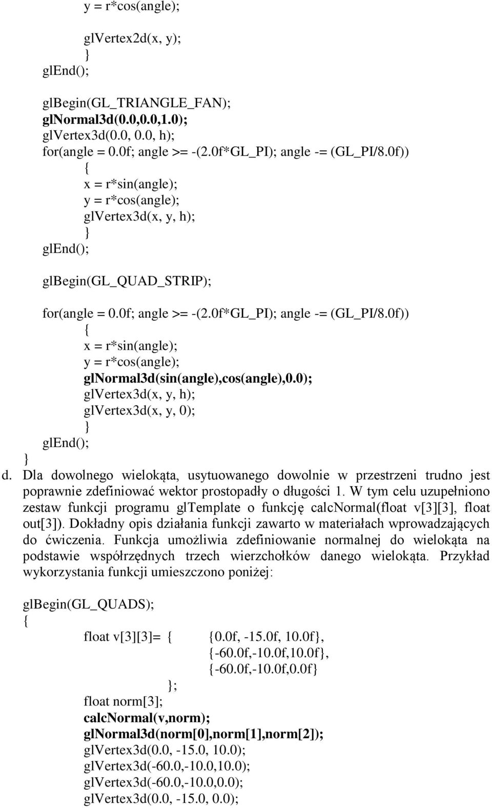 0f)) x = r*sin(angle); y = r*cos(angle); glnormal3d(sin(angle),cos(angle),0.0); glvertex3d(x, y, h); glvertex3d(x, y, 0); d.