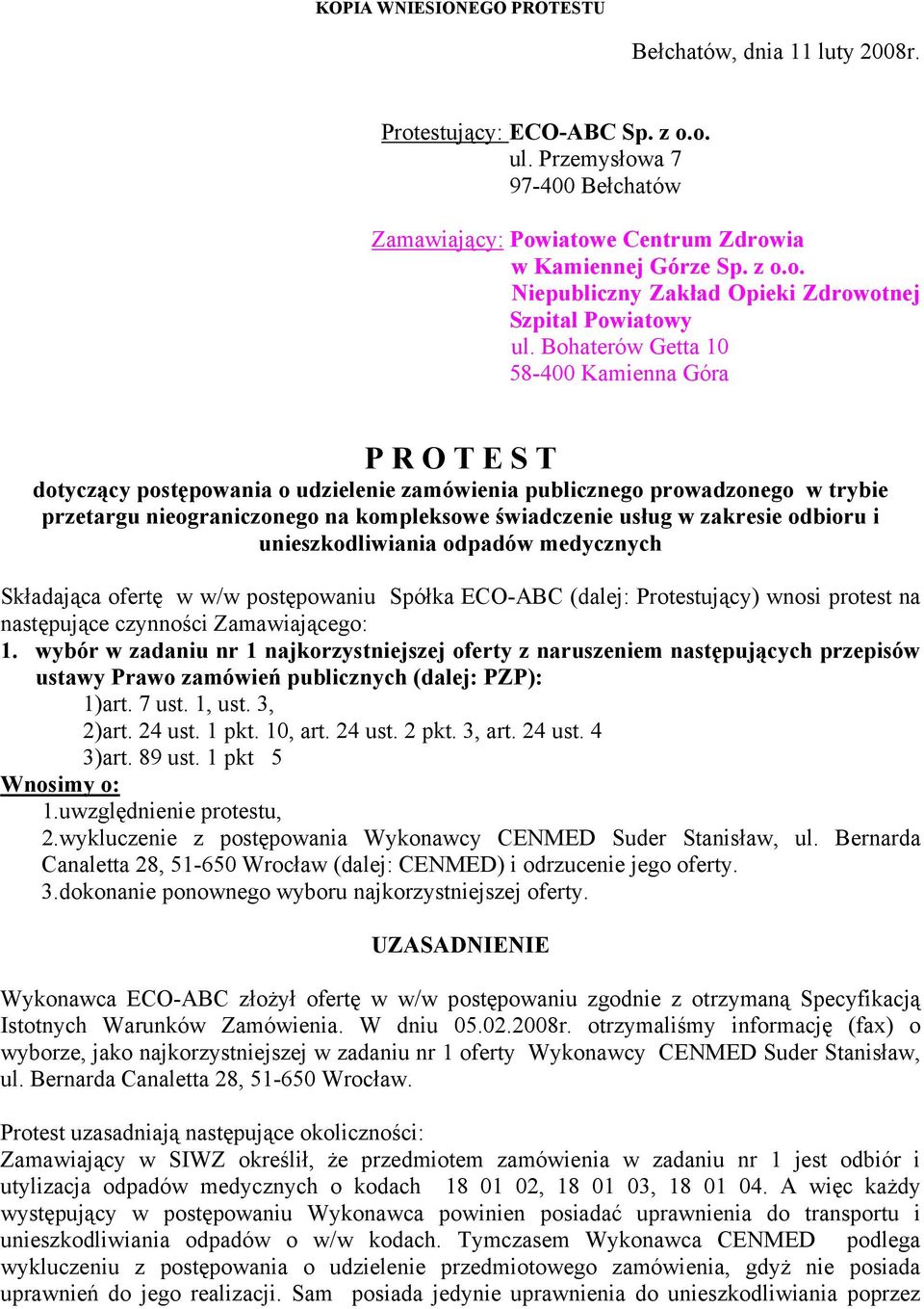 zakresie odbioru i unieszkodliwiania odpadów medycznych Składająca ofertę w w/w postępowaniu Spółka ECO-ABC (dalej: Protestujący) wnosi protest na następujące czynności Zamawiającego: 1.