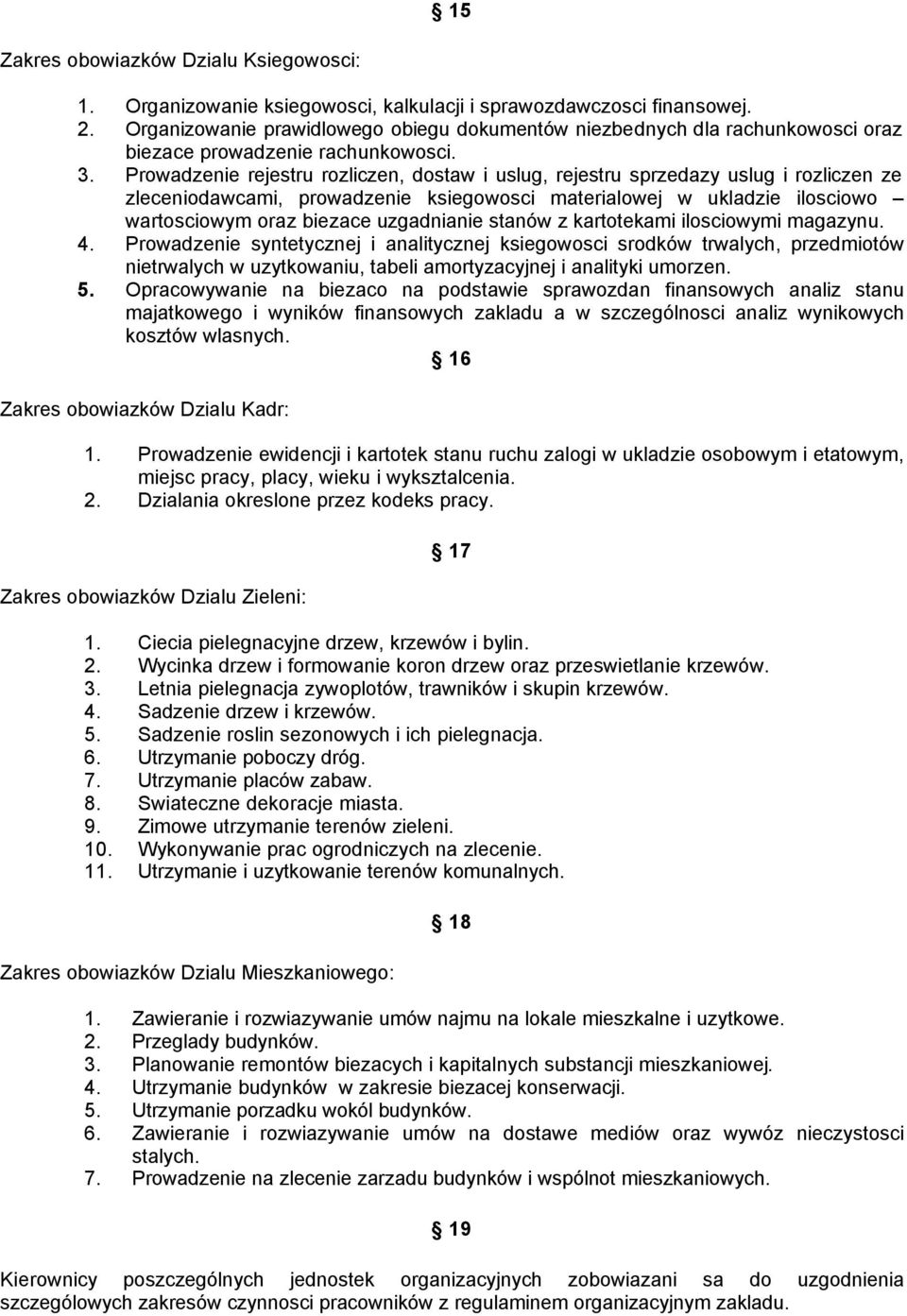 Prowadzenie rejestru rozliczen, dostaw i uslug, rejestru sprzedazy uslug i rozliczen ze zleceniodawcami, prowadzenie ksiegowosci materialowej w ukladzie ilosciowo wartosciowym oraz biezace