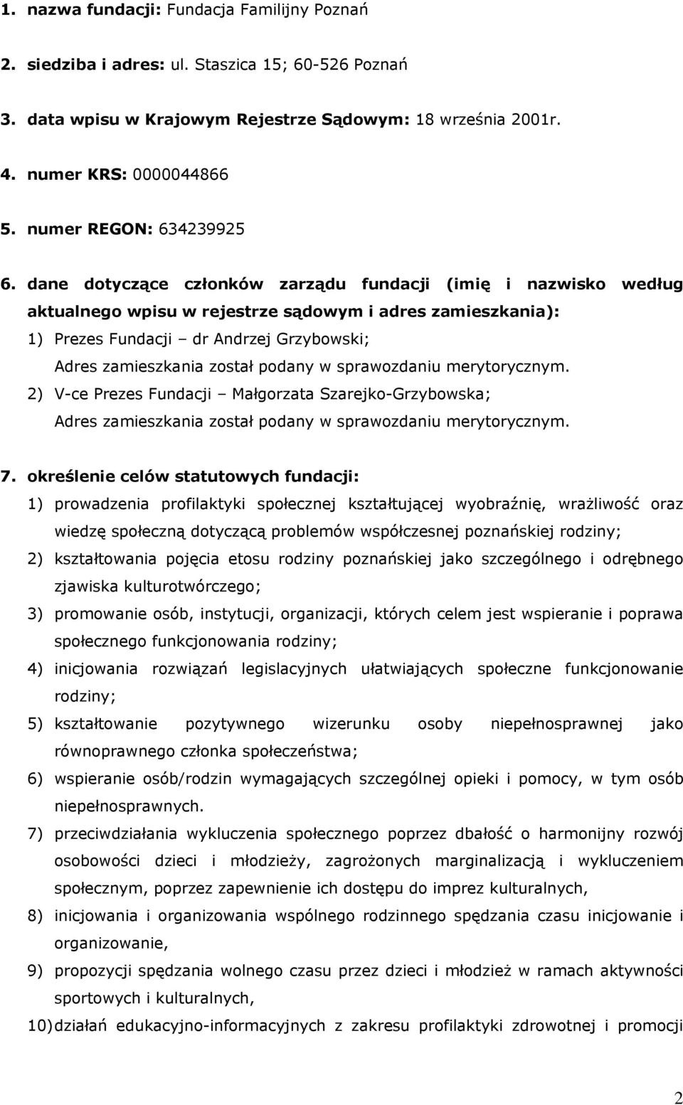 dane dotyczące członków zarządu fundacji (imię i nazwisko według aktualnego wpisu w rejestrze sądowym i adres zamieszkania): 1) Prezes Fundacji dr Andrzej Grzybowski; Adres zamieszkania został podany