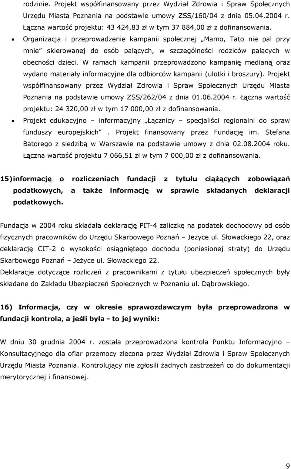 Organizacja i przeprowadzenie kampanii społecznej Mamo, Tato nie pal przy mnie skierowanej do osób palących, w szczególności rodziców palących w obecności dzieci.