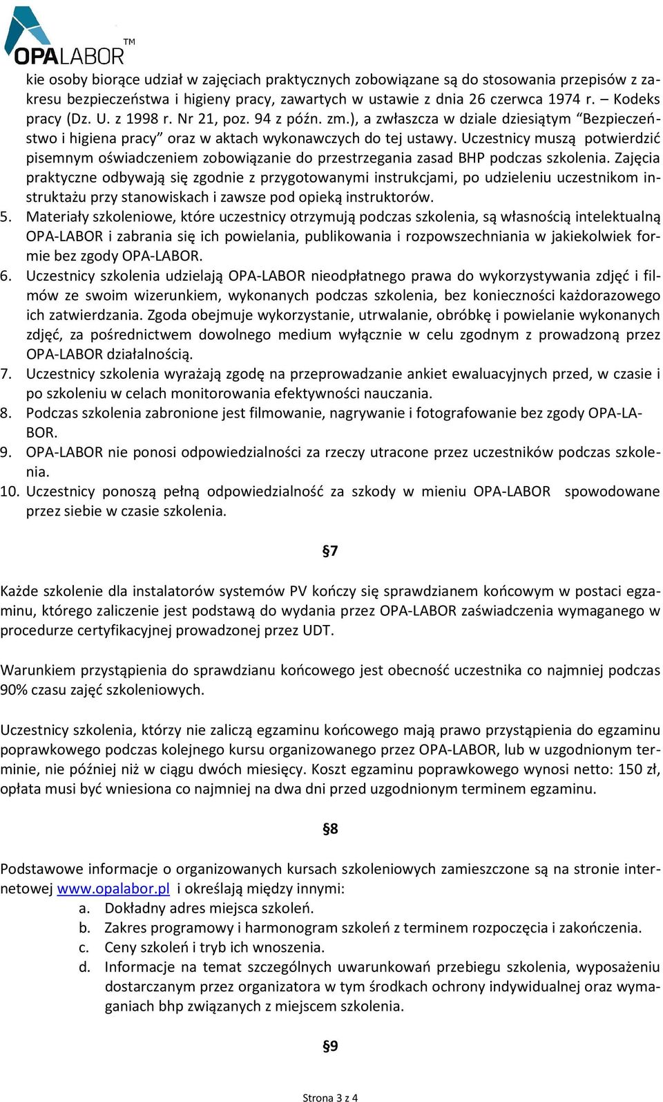 Uczestnicy muszą potwierdzić pisemnym oświadczeniem zobowiązanie do przestrzegania zasad BHP podczas szkolenia.