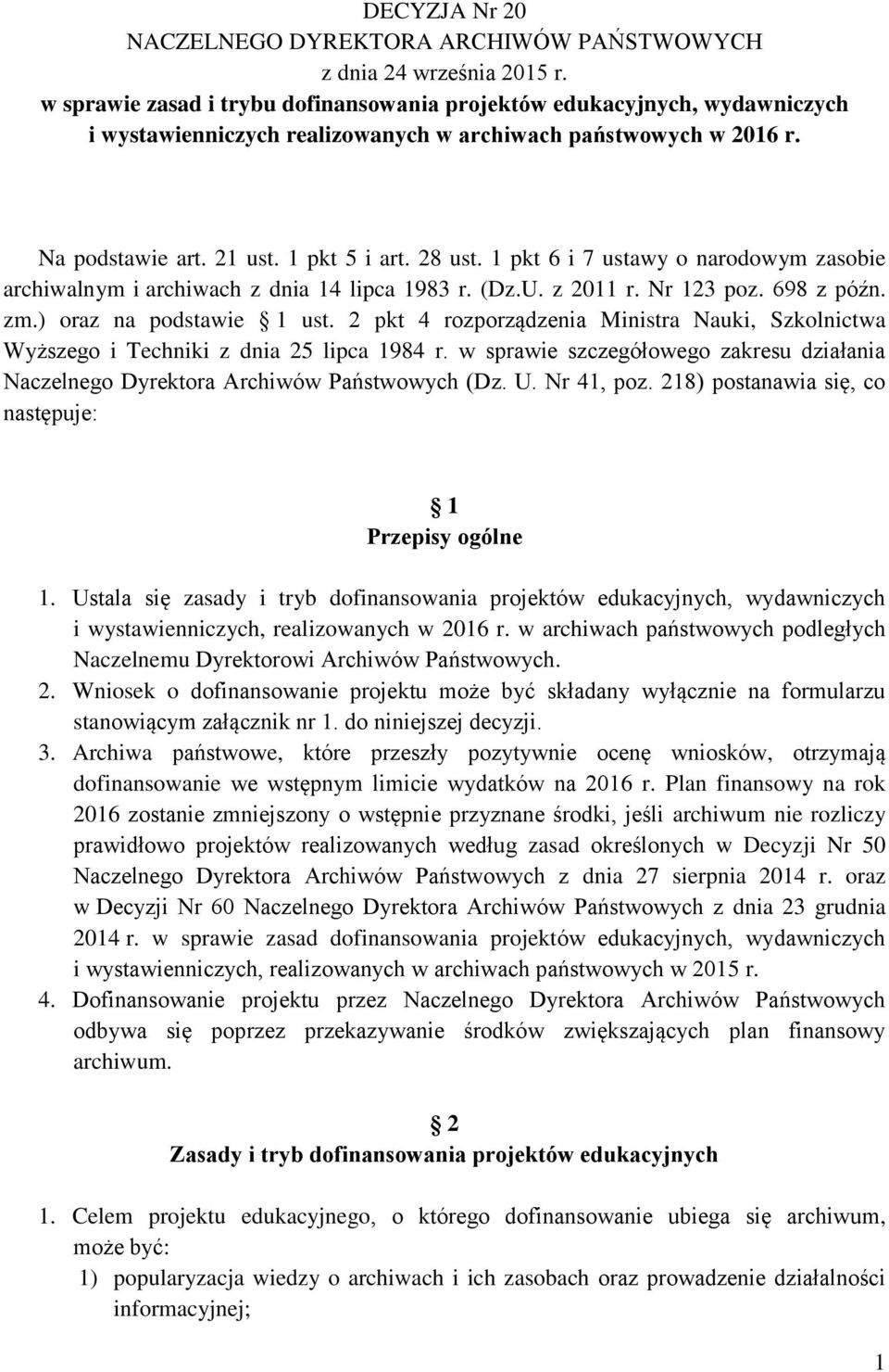 1 pkt 6 i 7 ustawy o narodowym zasobie archiwalnym i archiwach z dnia 14 lipca 1983 r. (Dz.U. z 2011 r. Nr 123 poz. 698 z późn. zm.) oraz na podstawie 1 ust.