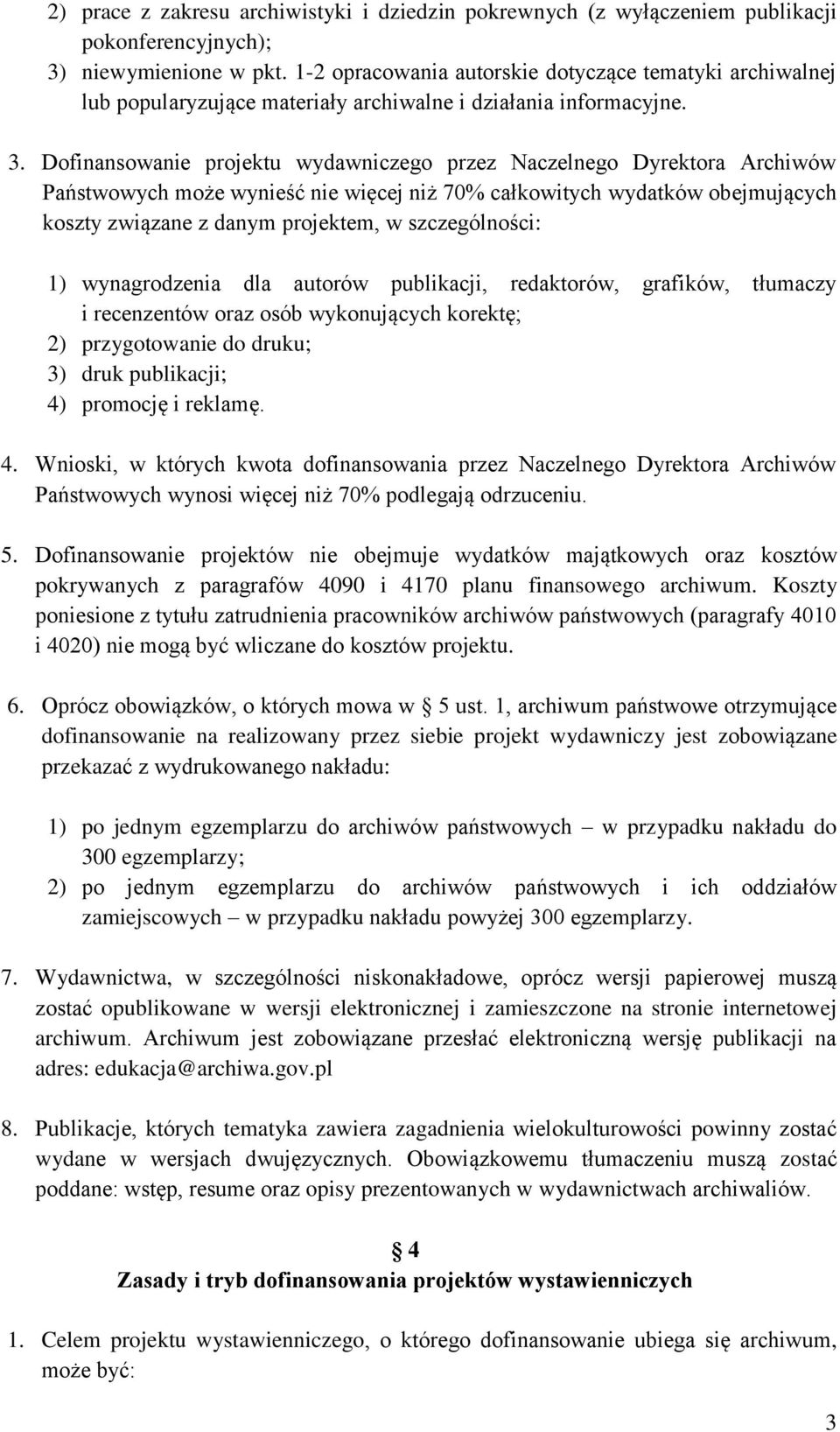 Dofinansowanie projektu wydawniczego przez Naczelnego Dyrektora Archiwów Państwowych może wynieść nie więcej niż 70% całkowitych wydatków obejmujących koszty związane z danym projektem, w