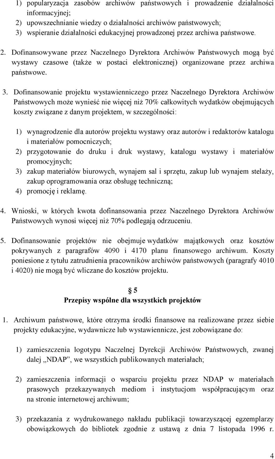 3. Dofinansowanie projektu wystawienniczego przez Naczelnego Dyrektora Archiwów Państwowych może wynieść nie więcej niż 70% całkowitych wydatków obejmujących koszty związane z danym projektem, w