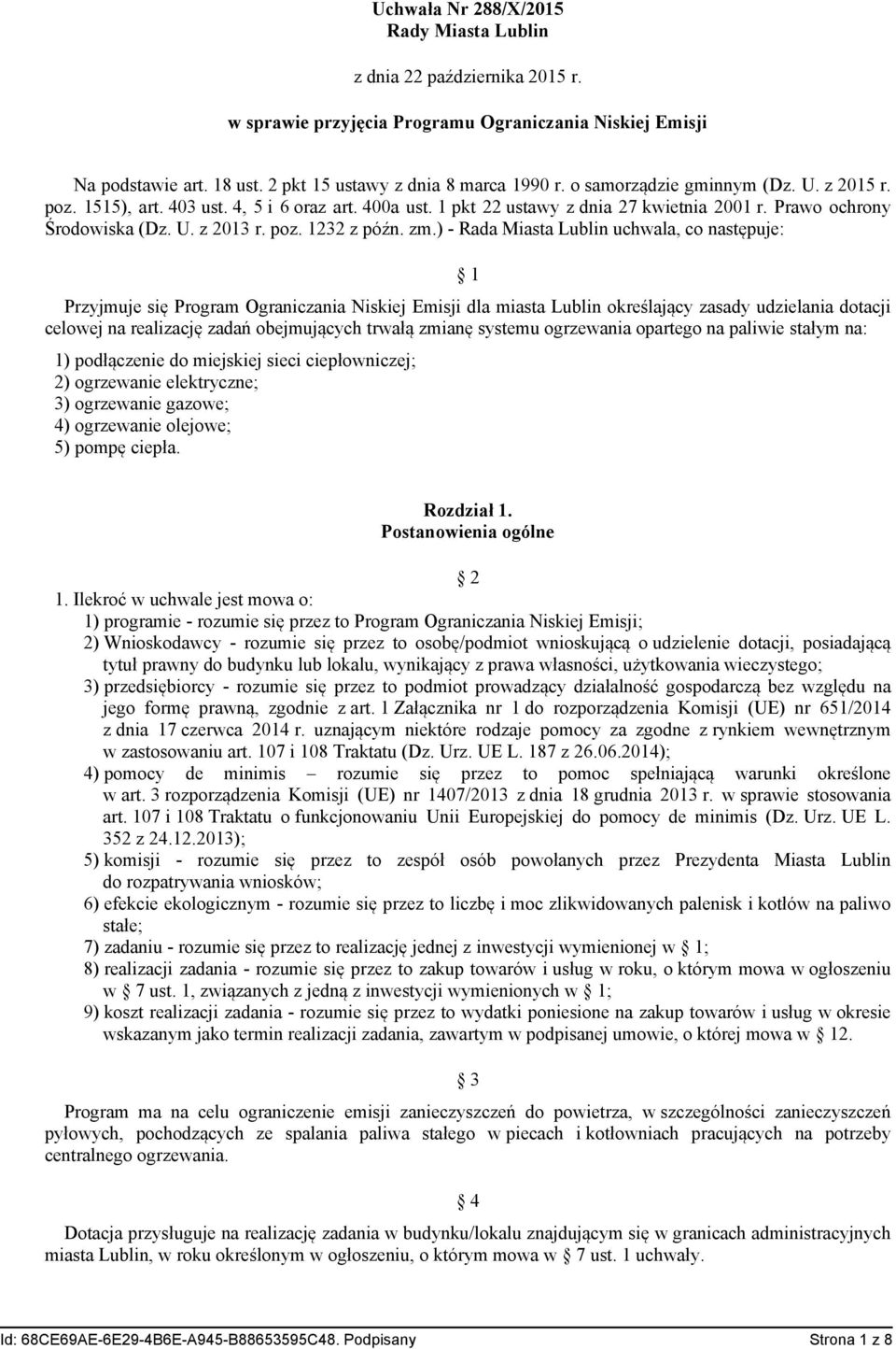 zm.) - Rada Miasta Lublin uchwala, co następuje: 1 Przyjmuje się Program Ograniczania Niskiej Emisji dla miasta Lublin określający zasady udzielania dotacji celowej na realizację zadań obejmujących