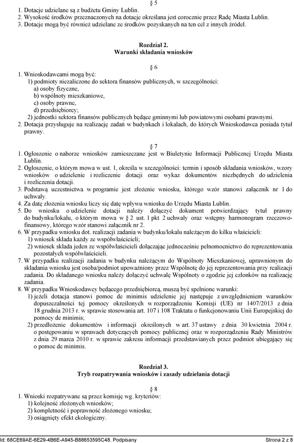 Wnioskodawcami mogą być: 1) podmioty niezaliczone do sektora finansów publicznych, w szczególności: a) osoby fizyczne, b) wspólnoty mieszkaniowe, c) osoby prawne, d) przedsiębiorcy; 2) jednostki