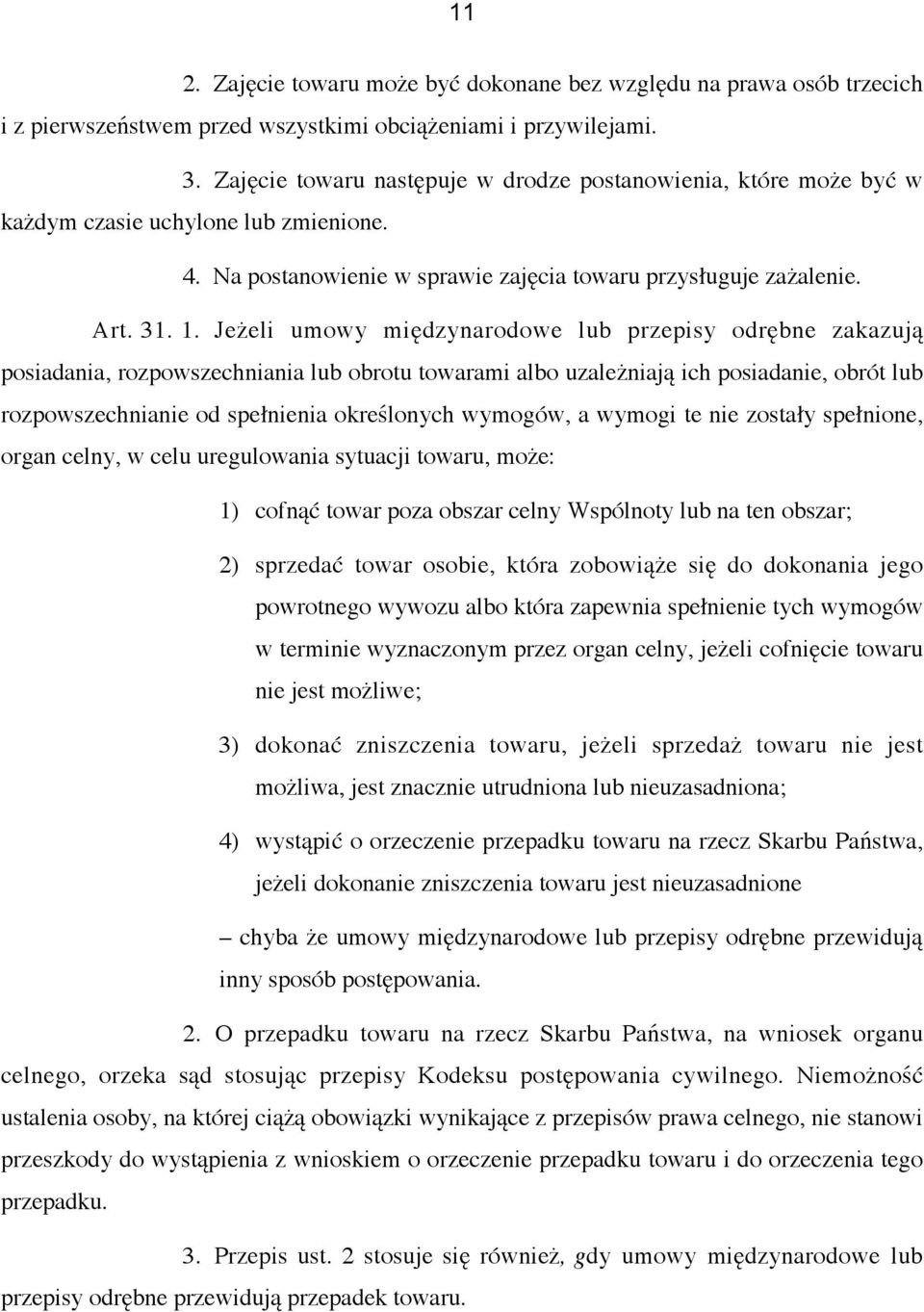 Jeżeli umowy międzynarodowe lub przepisy odrębne zakazują posiadania, rozpowszechniania lub obrotu towarami albo uzależniają ich posiadanie, obrót lub rozpowszechnianie od spełnienia określonych