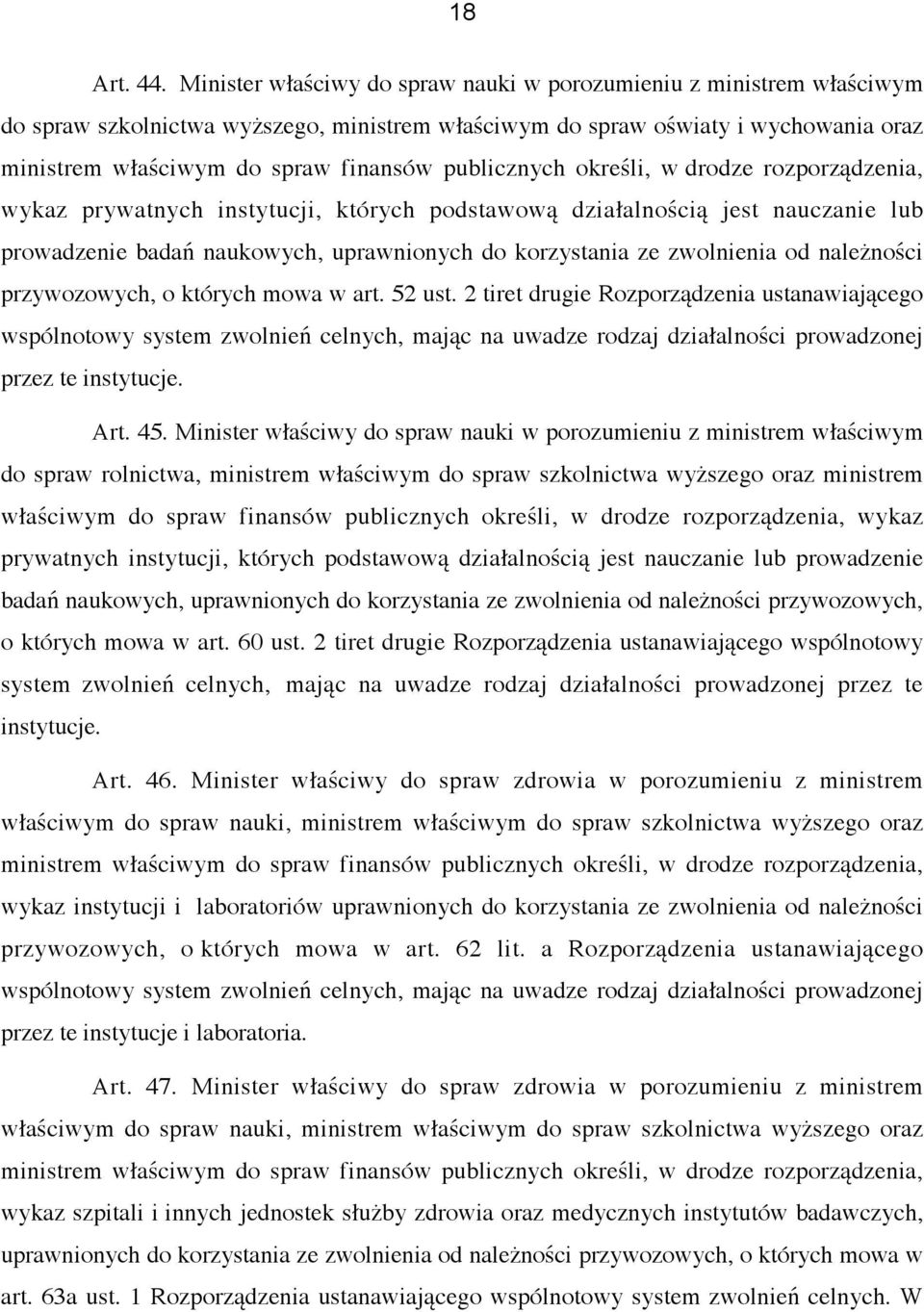 publicznych określi, w drodze rozporządzenia, wykaz prywatnych instytucji, których podstawową działalnością jest nauczanie lub prowadzenie badań naukowych, uprawnionych do korzystania ze zwolnienia