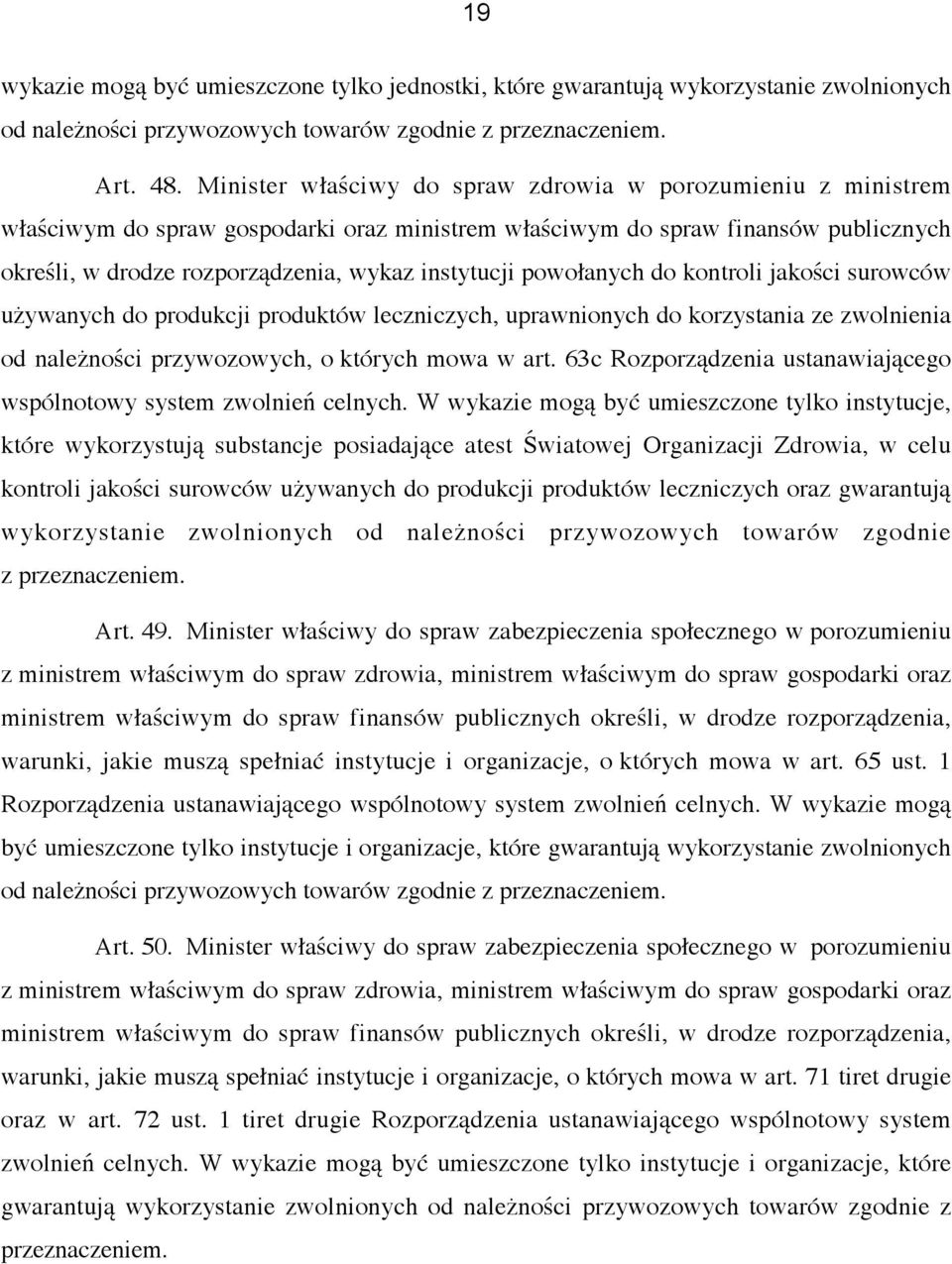 powołanych do kontroli jakości surowców używanych do produkcji produktów leczniczych, uprawnionych do korzystania ze zwolnienia od należności przywozowych, o których mowa w art.