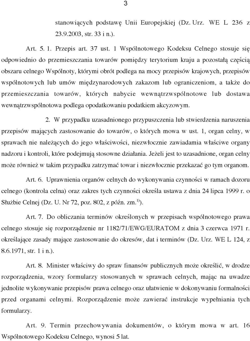 krajowych, przepisów wspólnotowych lub umów międzynarodowych zakazom lub ograniczeniom, a także do przemieszczania towarów, których nabycie wewnątrzwspólnotowe lub dostawa wewnątrzwspólnotowa podlega