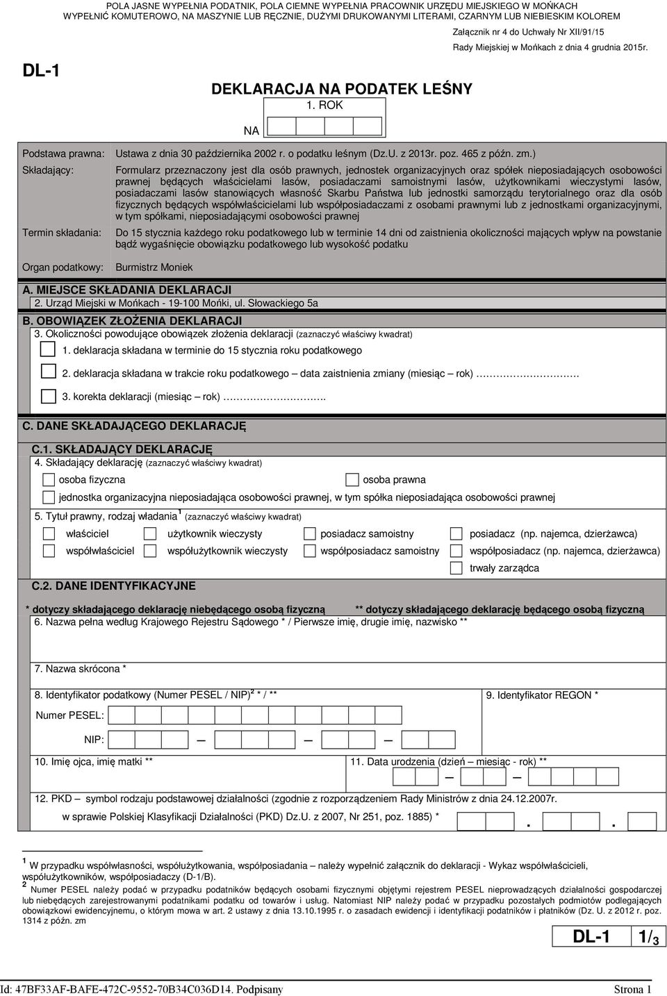 Podstawa prawna: Składający: Termin składania: Organ podatkowy: Ustawa z dnia 30 października 2002 r. o podatku leśnym (Dz.U. z 2013r. poz. 465 z późn. zm.