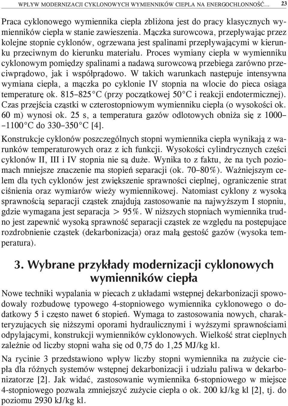 Proces wymiany ciepła w wymienniku cyklonowym pomiędzy spalinami a nadawą surowcową przebiega zarówno przeciwprądowo, jak i współprądowo.