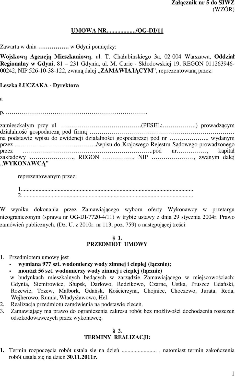 Curie - Skłodowskiej 19, REGON 011263946-00242, NIP 526-10-38-122, zwaną dalej ZAMAWIAJĄCYM, reprezentowaną przez: Leszka ŁUCZAKA - Dyrektora a p.. zamieszkałym przy ul..(pesel:.