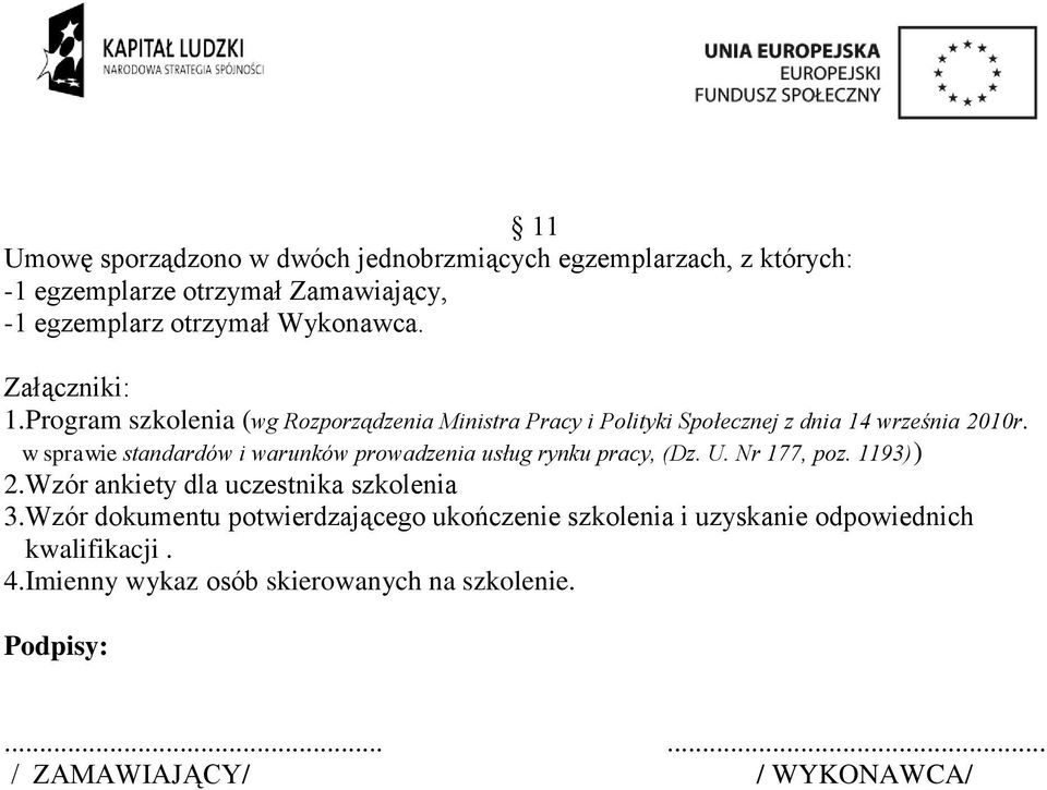 w sprawie standardów i warunków prowadzenia usług rynku pracy, (Dz. U. Nr 177, poz. 1193)) 2.Wzór ankiety dla uczestnika szkolenia 3.