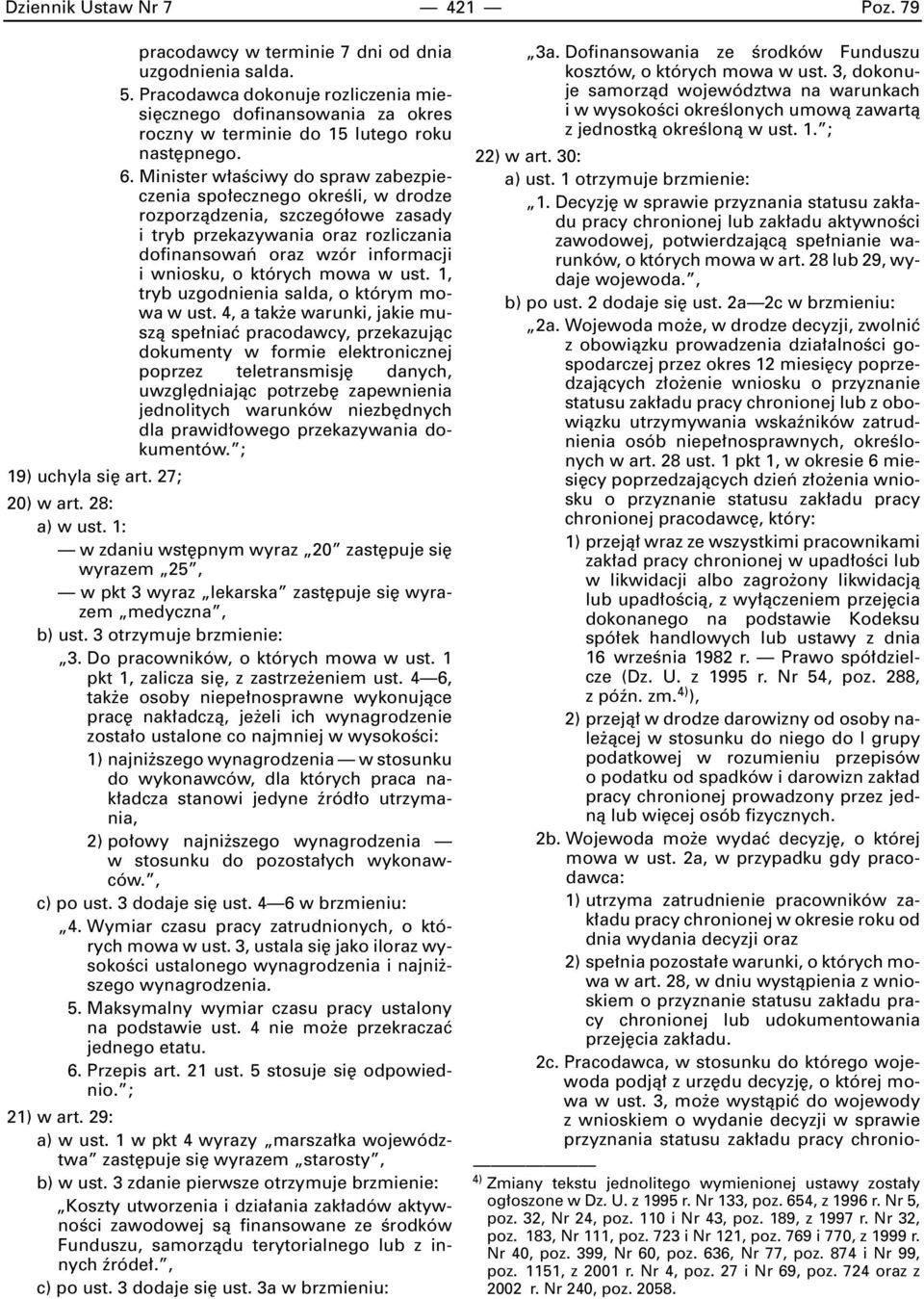 Minister w aêciwy do spraw zabezpieczenia spo ecznego okreêli, w drodze rozporzàdzenia, szczegó owe zasady i tryb przekazywania oraz rozliczania dofinansowaƒ oraz wzór informacji i wniosku, o których