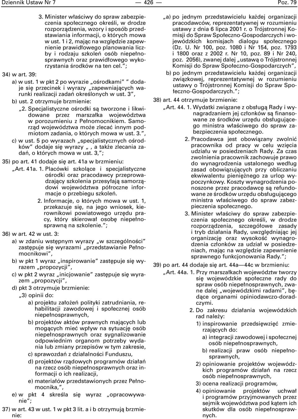 1 w pkt 2 po wyrazie oêrodkami dodaje si przecinek i wyrazy zapewniajàcych warunki realizacji zadaƒ okreêlonych w ust. 3, b) ust. 2 otrzymuje brzmienie: 2.