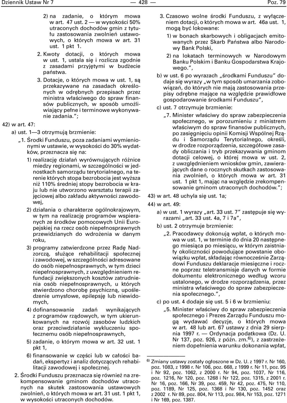 1, sà przekazywane na zasadach okreêlonych w odr bnych przepisach przez ministra w aêciwego do spraw finansów publicznych, w sposób umo liwiajàcy pe ne i terminowe wykonywanie zadania. ; 42) w art.