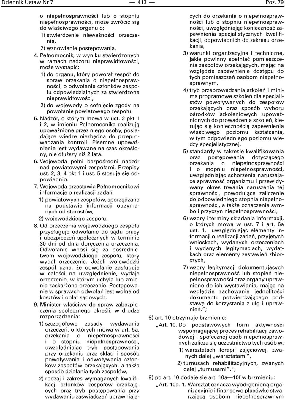 Pe nomocnik, w wyniku stwierdzonych w ramach nadzoru nieprawid owoêci, mo e wystàpiç: 1) do organu, który powo a zespó do spraw orzekania o niepe nosprawnoêci, o odwo anie cz onków zespo- u