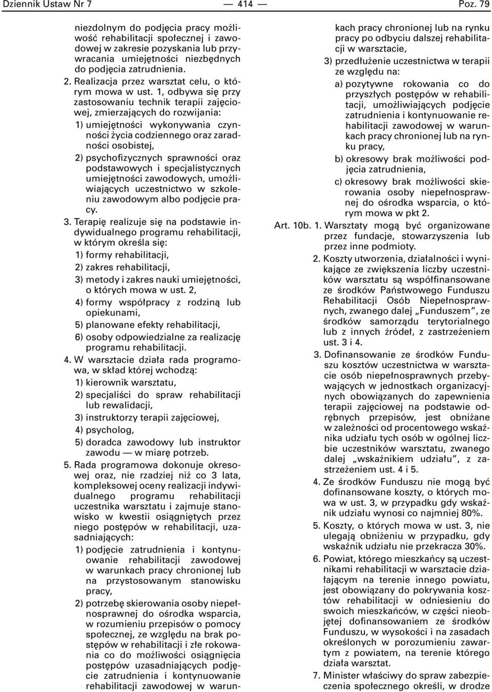 1, odbywa si przy zastosowaniu technik terapii zaj ciowej, zmierzajàcych do rozwijania: 1) umiej tnoêci wykonywania czynnoêci ycia codziennego oraz zaradnoêci osobistej, 2) psychofizycznych