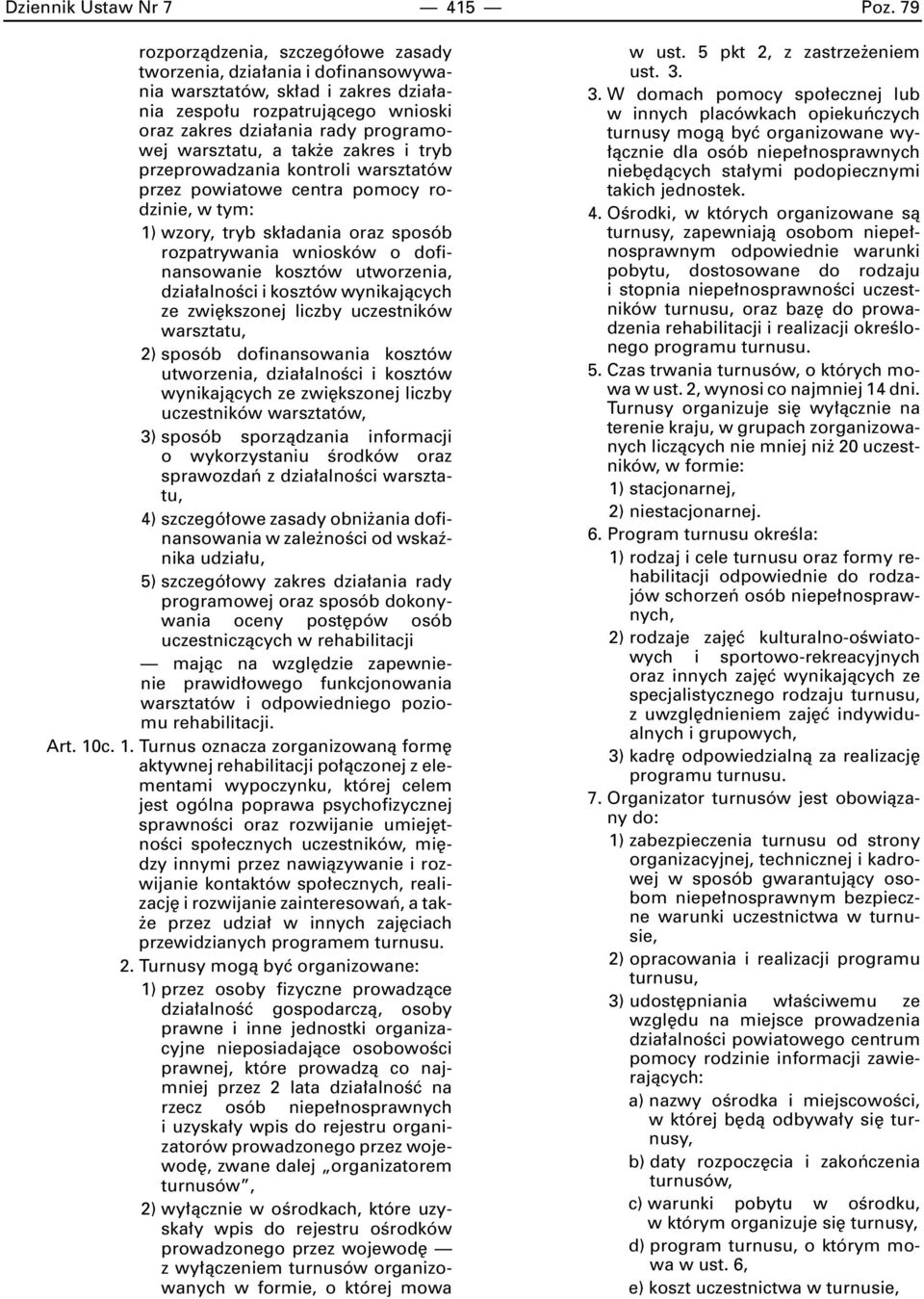 tak e zakres i tryb przeprowadzania kontroli warsztatów przez powiatowe centra pomocy rodzinie, w tym: 1) wzory, tryb sk adania oraz sposób rozpatrywania wniosków o dofinansowanie kosztów utworzenia,