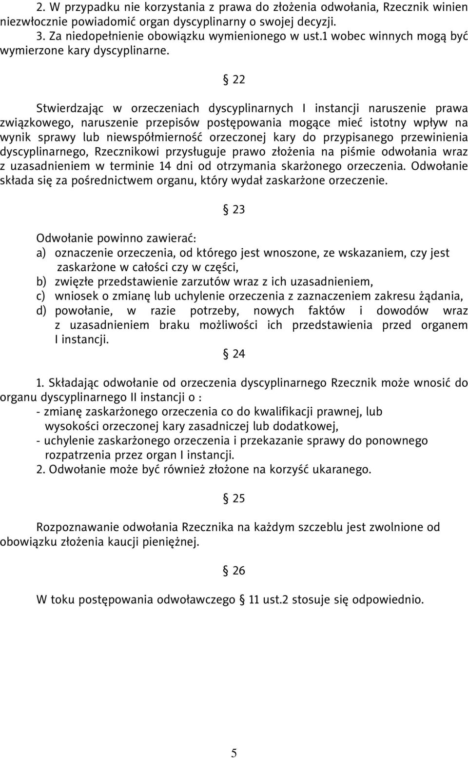 22 Stwierdzając w orzeczeniach dyscyplinarnych I instancji naruszenie prawa związkowego, naruszenie przepisów postępowania mogące mieć istotny wpływ na wynik sprawy lub niewspółmierność orzeczonej